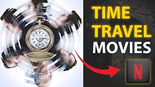 Top 10 MustWatch Time Travel Movies on Netflix 2024 [upl. by Kling937]