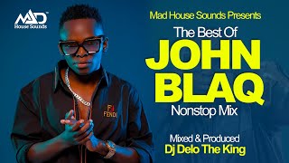 John Blaq NonStop Mix  New Ugandan Music  Dj Delo  Mad House Sounds [upl. by Matronna]