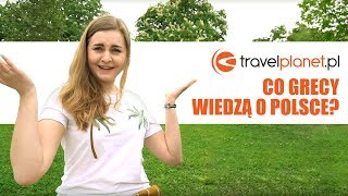 Co Grecy wiedzą o Polsce i Polakach  Travelplanetpl [upl. by Lubba860]