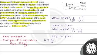 Electrons in hydrogenlike atom Z  3 make transitions from the fifth to the fourth [upl. by Sidwel]