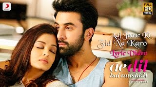 Aaj Jaane Ki Zid Na Karo  Lyric Video  Ae Dil Hai Mushkil  Ranbir  Aishwarya  Pritam  Shilpa [upl. by Somerville]