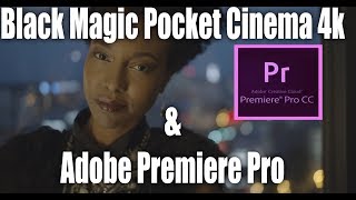 Black Magic Pocket Cinema Camera 4K  How do the files work in Adobe Premiere [upl. by Perzan]