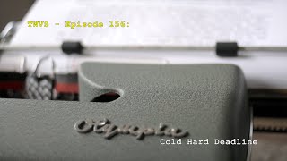 Typewriter Video Series  Episode 156 Cold Hard Deadline [upl. by Chastain]