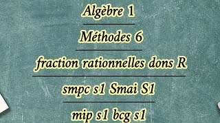 Algèbre 1 Méthodes 6 fraction rationnelles dons R [upl. by Kwang]