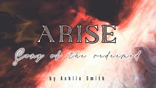 ARISE SONG OF THE REDEEMED  ASHLIE SMITH [upl. by Irrem]