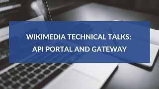 Wikimedia Technical Talks API portal and gateway [upl. by Sirc]