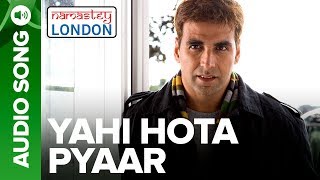 Yahi Hota Pyaar  Full Audio Song  Namastey London  Akshay Kumar amp Katrina Kaif [upl. by Ulani]