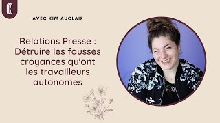 Relations Presse  Détruire les fausses croyances quont les travailleurs autonomes avec Kim Auclair [upl. by Bromleigh76]