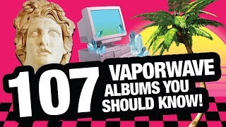 107 Vaporwave Albums You Should Know [upl. by Henke]