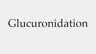 How to Pronounce Glucuronidation [upl. by Notsla]