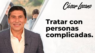 ¿Gente complicada 3 Principios para tratar con ellas Dr César Lozano [upl. by Powell]