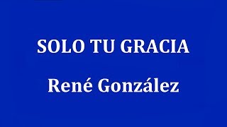 SOLO TU GRACIA  René González [upl. by Hesler175]