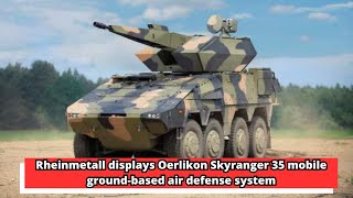 Rheinmetall displays Oerlikon Skyranger 35 mobile ground based air defense system [upl. by Nytsua398]