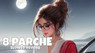 8 Parche  Baani Sandhu  Gur Sidhu Gurneet Dosanjh  Slowed Reverb [upl. by Dnomse]