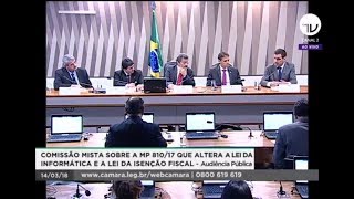 Comissão Mista sobre a Lei da Informática e Lei da Isenção Fiscal  14032018 [upl. by Denbrook]