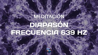 Meditación diapasón frecuencia 639 hz Chakra Corazón [upl. by Herstein352]