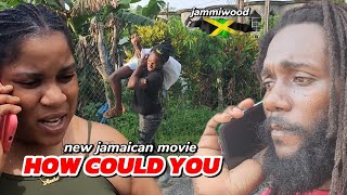 HOW COULD YOU NEW JAMAICAN FULL MOVIE 2024 [upl. by Burck]