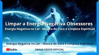 Limpar a Energia Negativa Obsessores  Energia Negativa no Lar  Música de Cura e Limpeza Espiritual [upl. by Nospmoht587]