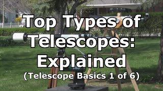 Top 3 Telescopes Types Explained Telescope Basics 1 of 6 [upl. by Edris912]