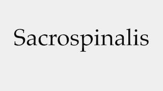 How to Pronounce Sacrospinalis [upl. by Steady611]