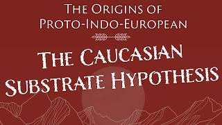 Early IndoEuropean The Caucasian Substrate Hypothesis and How It Shaped ProtoIndoEuropean [upl. by Daveen]