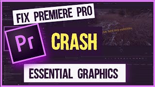 Fix Premeire Pro CRASHING In essential Graphics Panel  with Proof [upl. by Nitsid827]