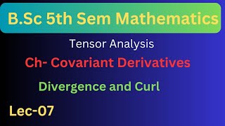 Divergence and Curl In Covariant Derivatives  BSc 5th Semester Maths Tensor Calculus [upl. by Cohl]