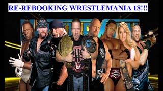 REREBOOKING WRESTLEMANIA 18 [upl. by Dieterich67]