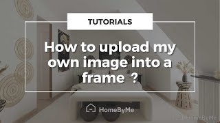 How to upload my own image into a frame on HomeByMe [upl. by Aubarta]