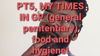 PT5 MY TIMES IN GP general penitentiary prison rations [upl. by Colby]