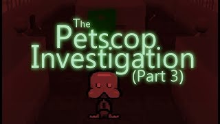 The Petscop Investigation  Part 3 [upl. by Refinnej942]