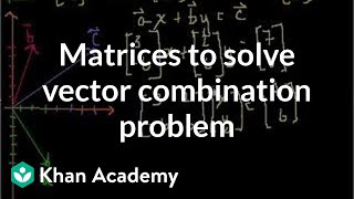 Matrices to solve a vector combination problem  Matrices  Precalculus  Khan Academy [upl. by Yzus]