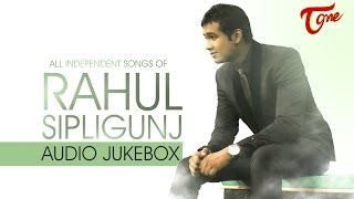 Rahul Sipligunj  Independent Songs Audio Jukebox  Naatu Naatu Singer Rahul Sipligunj  TeluguOne [upl. by Shabbir]