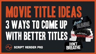 Movie Title Ideas  3 Ways to Come up With Better Script Titles  Script Reader Pro [upl. by Crutcher]