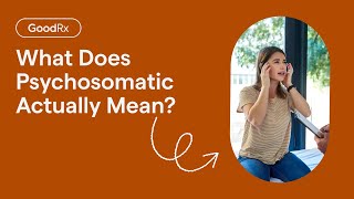 Psychosomatic What Does It Actually Mean  GoodRx [upl. by Noorah]