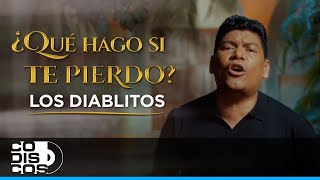 Que Hago Si Te Pierdo Los Diablitos  Video Oficial [upl. by Klemperer]