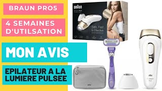 BRAUN PRO5 EPILATEUR A LA LUMIERE PULSEE  MON AVIS SUR 4 SEMAINES DUTILSATION [upl. by Barth]