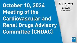 October 10 2024 Meeting of the Cardiovascular and Renal Drugs Advisory Committee CRDAC [upl. by Wahkuna]