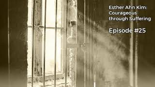 PRN Episode 25 Esther Ahn Kim  Courageous through Suffering [upl. by Herrmann]