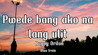 Pwede bang ako na lang ulit  Bugoy Drilon lyrics [upl. by Risan]