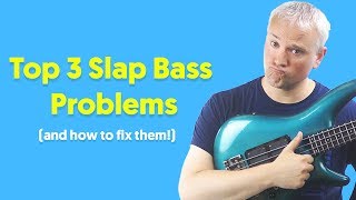 Top 3 Slap Bass Problems And How To Fix Them [upl. by Namijneb]