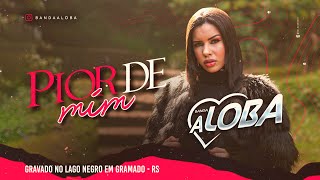 Banda A Loba In Gramado  Pior De mim Clipe Oficial [upl. by Germann]