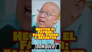 Hector el Father ¡La Verdad Detrás del Ícono  hectorelfather donqueotv [upl. by Edak]