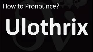 How to Pronounce Ulothrix CORRECTLY [upl. by Lancelle]