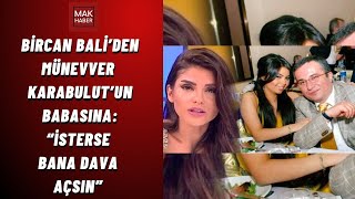 Bircan Bali’den Münevver Karabulut’un Babasına “İsterse Bana Dava Açsın” [upl. by Cohen]