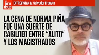 Entrevista ¬ La cena de Norma Piña fue una suerte de cabildeo entre “Alito” y magistrados Frausto [upl. by Doralyn]