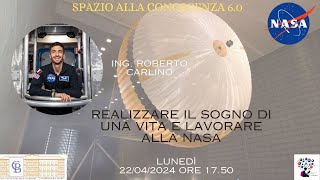 Ing Roberto Carlino quotRealizzare il sogno di una vita e lavorare alla NASAquot [upl. by Tiraj]