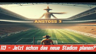 Jetzt schon ein neues Stadion planen 113  Anstoss 3 [upl. by Akahs]