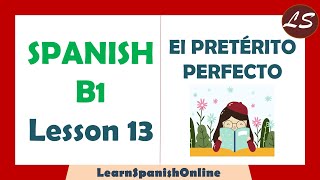 El Pretérito Perfecto en Español  B1  Lesson 13 [upl. by Agni]