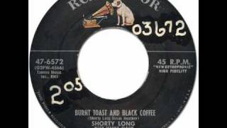 SHORTY LONG  Burnt Toast amp Black Coffee RCA Victor 476572 1956 Original Version [upl. by Adekan822]